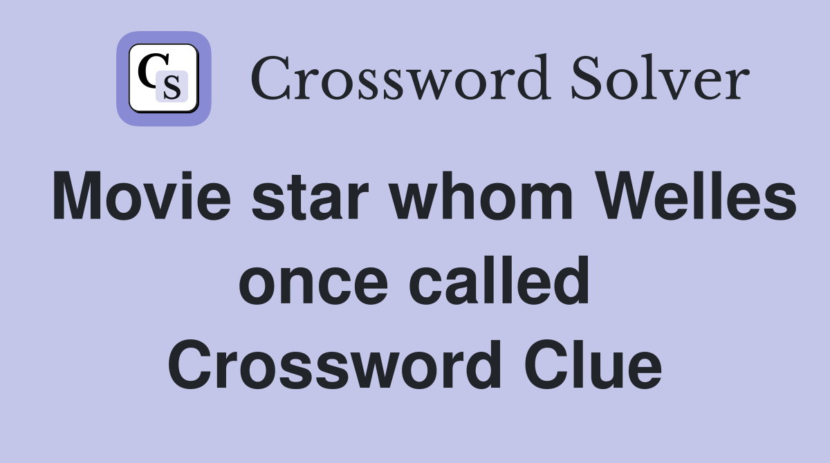 Movie star whom Welles once called 